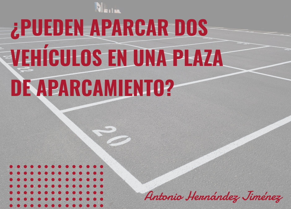 ¿PUEDEN APARCAR DOS VEHÍCULOS EN UNA PLAZA DE APARCAMIENTO?