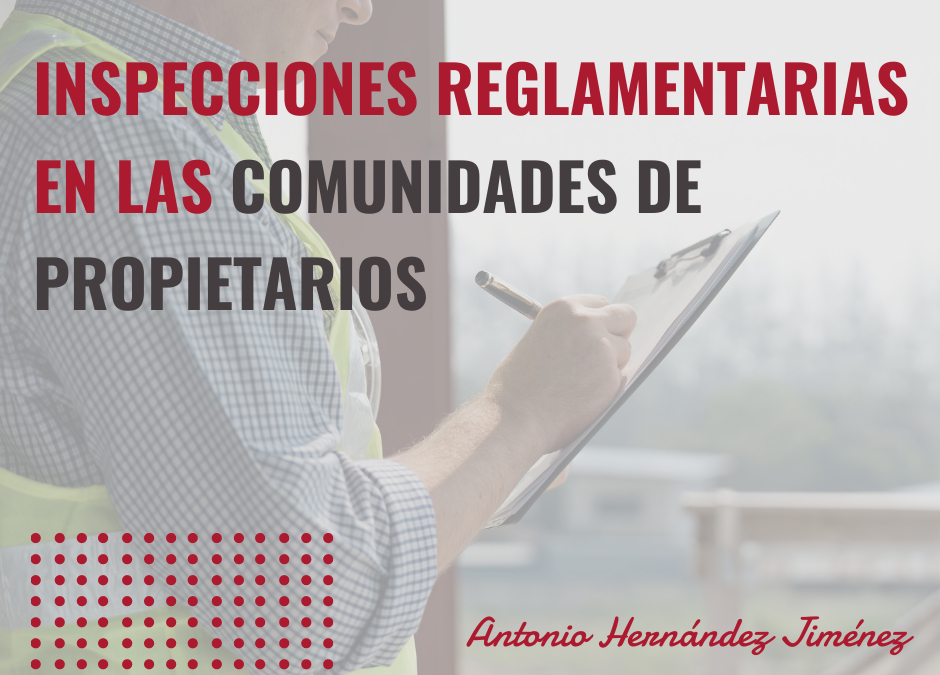 INSPECCIONES REGLAMENTARIAS EN LAS COMUNIDADES DE PROPIETARIOS