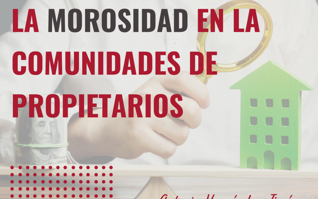 LA MOROSIDAD EN LA COMUNIDADES DE PROPIETARIOS