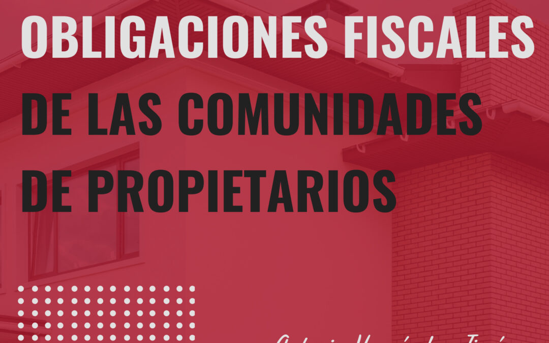 OBLIGACIONES FISCALES DE LAS COMUNIDADES DE PROPIETARIOS