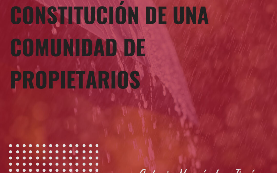 CONSTITUCIÓN DE UNA COMUNIDAD DE PROPIETARIOS