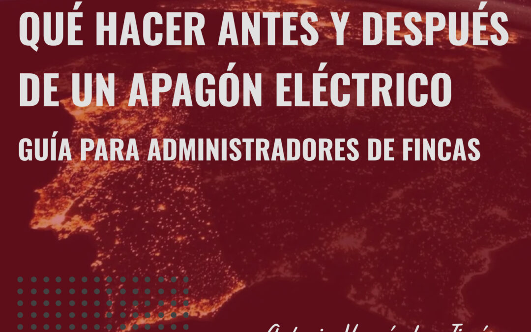 Qué hacer antes y después de un apagón eléctrico: Guía para administradores de fincas